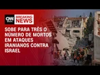 Sobe para três o número de mortos em ataques iranianos contra Israel | CNN BRASIL