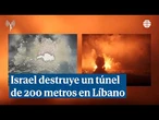 Israel publica un vídeo destruyendo un túnel de Hezbolá de 200 metros en Líbano