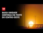 Previsão do tempo: baixa umidade continua em parte do Centro-Oeste | CNN NOVO DIA