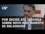 PGR tem até segunda para se manifestar sobre defesa de Bolsonaro