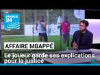 Affaire Mbappé : le joueur garde ses explications pour la justice • FRANCE 24