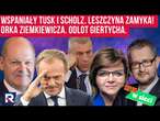 Hity w sieci | Wspaniały Tusk i Scholz. Leszczyna zamyka!Orka Ziemkiewicza Odlot Giertycha i Bodnara