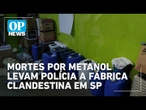 Metanol: Fábrica de bebida clandestina ligada a intoxicações é achada em São Bernardo | O POVO NEWS