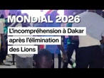 Mondial 2026 : l'incompréhension à Dakar après l'élimination des Lions • FRANCE 24