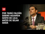 Sabino aguarda último gesto de Lula antes de selar saída do governo | BASTIDORES CNN