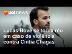 Deputado Lucas Bove se torna réu em caso de violência contra Cíntia Chagas