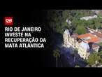 Rio de Janeiro investe na recuperação da Mata Atlântica | CNN PRIME TIME