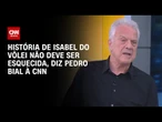 Pedro Bial à CNN: História de Isabel do vôlei merece ser contada | LIVE CNN