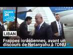 Frappes israéliennes sur le Liban, avant un discours de Netanyahu à l'ONU • FRANCE 24