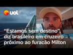 Furacão Milton: Brasileiro fica preso em navio próximo à tempestade: 'Estamos sem destino'; vídeo