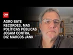 Agro bate recordes, mas políticas públicas jogam contra, diz Marcos Jank | CNN BRASIL