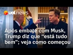 Trump diz que 'está tudo bem' após briga com Elon Musk; veja falas e tweets estopins da tensão