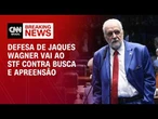 Caso Master: Defesa de Jaques Wagner vai ao STF  anular busca e apreensão | CNN 360º