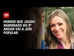 TJ de MG determina que acusado de jogar namorada do 8º andar vá a júri popular | LIVE CNN