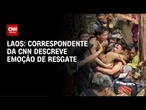 Sobrevivente de caverna no Laos relata saída à CNN: "Coragem veio do medo" | LIVE CNN