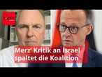 Koalitions-Alarm! Bei Israel hat Merz die Büchse der Pandora geöffnet