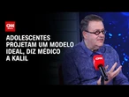 Adolescentes projetam um modelo ideal, diz médico a Kalil | CNN Sinais Vitais