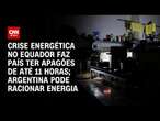 Crise energética no Equador faz país ter apagões de até 11 horas | CNN 360°