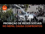 Proibição de redes sociais no Nepal causa confrontos com 19 mortos