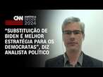 “Substituição de Biden é melhor estratégia para os Democratas”, diz analista político | CNN NOVO DIA