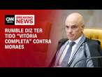 Rumble diz ter tido “vitória completa” contra Moraes | BASTIDORES CNN