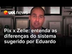 Pix x Zelle: entenda as diferenças do sistema financeiro sugerido por Eduardo Bolsonaro