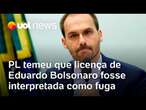 Licença de Eduardo Bolsonaro teve trapalhada e PL com medo de fama de fujão