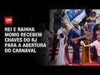 RJ: Carnaval é oficialmente aberto com entrega da chave ao Rei e Rainha Momo | BASTIDORES CNN