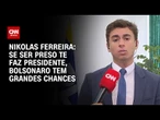 Se ser preso te faz presidente, Bolsonaro tem grandes chances, diz Nikolas Ferreira | BASTIDORES