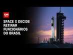 Space X decide retirar funcionários do Brasil | CNN 360°