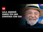 Lula diz que conversa para negociação com EUA acontece na quinta (16) | BASTIDORES CNN
