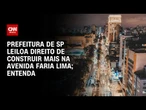 Prefeitura de SP leiloa direito de construir mais na Avenida Faria Lima | LIVE CNN