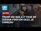 AO VIVO: Israel x Hamas: Trump diz que a 2ª fase do cessar-fogo já começou; Lula reage a infiéis