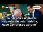 Lula faz bem ao alertar sobre risco da anistia, mas deveria esclarecer se pretende vetá-la | Josias