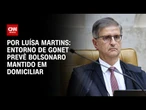 Entorno de Gonet prevê Bolsonaro mantido em domiciliar | BASTIDORES CNN