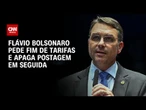 Flávio Bolsonaro pede fim de tarifas de Trump e apaga post nas redes sociais | CNN 360°