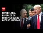 Putin afirma que EUA fazem esforços sinceros para encerrar a guerra | CNN PRIME TIME