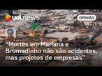 Mortes em Mariana e Brumadinho não são acidentes, mas projetos de empresas | Sakamoto