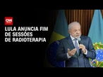 Lula anuncia fim de sessões de radioterapia: "Estou bem e feliz" | CNN 360°