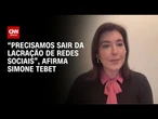 Tebet: “Precisamos sair da lacração das redes sociais” | BASTIDORES CNN