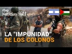 La "IMPUNIDAD" de los COLONOS en CISJORDANIA: la DENUNCIA de una COMISIÓN de la ONU | RTVE Noticias