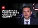 Governo preparou o solo e popularidade é resultado, diz Sabino | WW