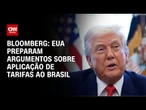EUA preparam declaração para justificar tarifas ao Brasil, diz Bloomberg | CNN 360º