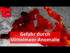 Die neue Mittelmeer-Anomalie – und wieder droht fatale Regen-Gefahr