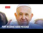 Pope Francis releases first audio message since hospitalisation