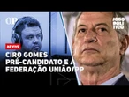 AO VIVO | Ciro Gomes pré-candidato e a federação União/PP: Jogo Político #453