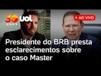 Banco Master: CAE do Senado ouve presidente do BRB para discutir operações com Vorcaro; assista