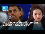 É possível Bolsonaro receber anistia ou indulto em outras esferas? | O POVO News