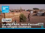 Tcahd : la ville d'Adré, terre d'accueil des réfugiés soudanais • FRANCE 24