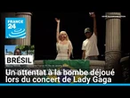 Brésil : un attentat à la bombe déjoué lors du concert de Lady Gaga • FRANCE 24